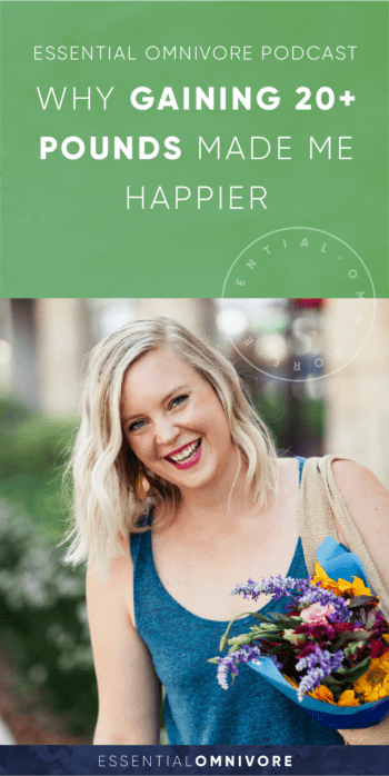 Essential Omnivore Podcast - How gaining 20+ pounds made me happier